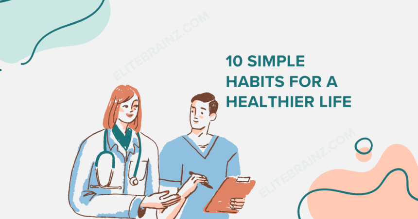 10 Simple Habits for a Healthier Life