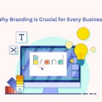 Why Branding is Crucial for Every Business